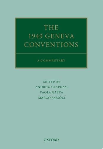 The 1949 Geneva Conventions: A Commentary (Oxford Commentaries on International Law)