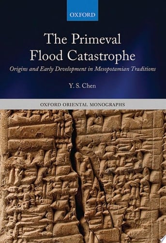 The Primeval Flood Catastrophe: Origins and Early Development in Mesopotamian Traditions (Oxford Oriental Monographs)