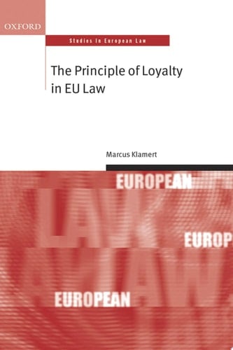 The Principle of Loyalty in EU Law (Oxford Studies in European Law)