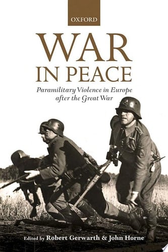 War in Peace: Paramilitary Violence in Europe after the Great War (The Greater War)
