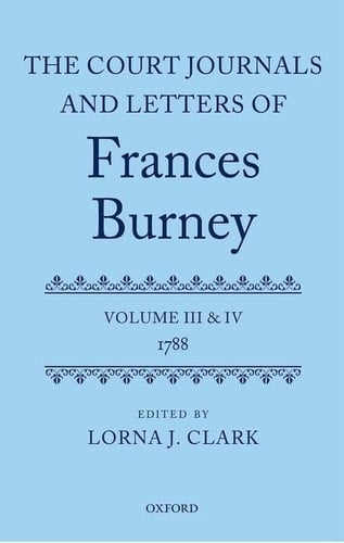 The Court Journals and Letters of Frances Burney: Volume III and IV: 1788 (Court Journals and Letters of Frances Burney 1786 - 1791)