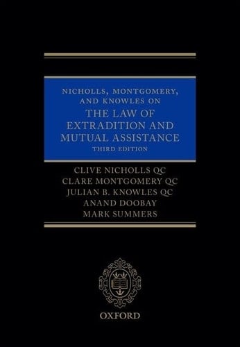 Nicholls, Montgomery, and Knowles on The Law of Extradition and Mutual Assistance