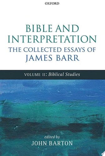 Bible and Interpretation: The Collected Essays of James Barr: Volume II: Biblical Studies
