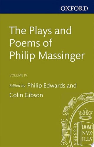 The Plays and Poems of Philip Massinger Volume IV