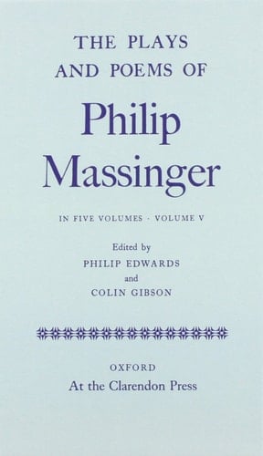The Plays and Poems of Philip Massinger Volume V