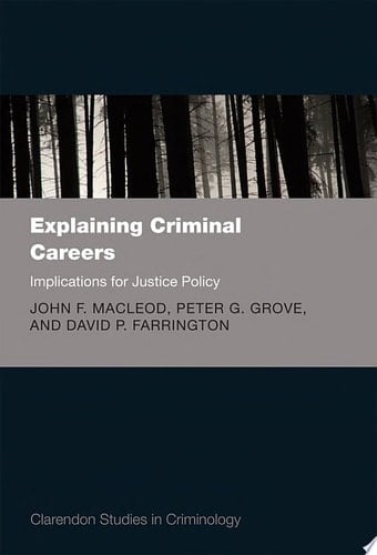 Explaining Criminal Careers: Implications for Justice Policy (Clarendon Studies in Criminology)