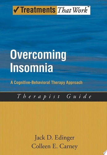 Overcoming Insomnia: A Cognitive-Behavioral Therapy Approach Therapist Guide (Treatments That Work)