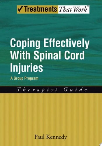 Coping Effectively With Spinal Cord Injuries: A Group Program Therapist Guide (Treatments That Work)
