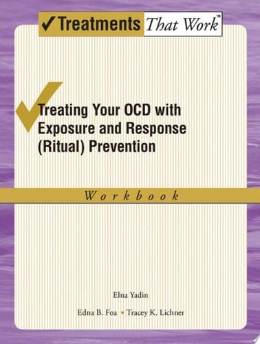 Treating Your OCD with Exposure and Response Prevention Therapy: Workbook