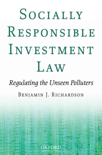 Socially Responsible Investment Law: Regulating the Unseen Polluters