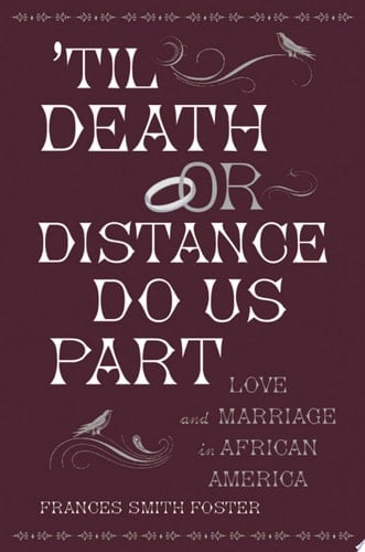 'Til Death or Distance Do Us Part: Love and Marriage in African America