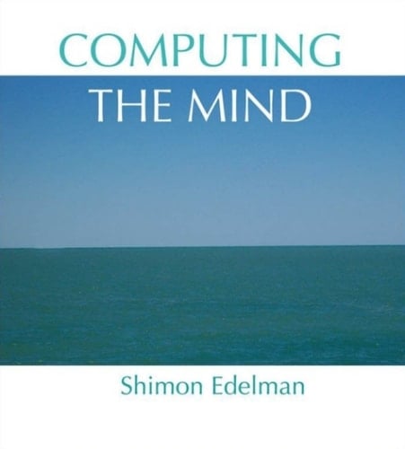 Computing the Mind: How the Mind Really Works