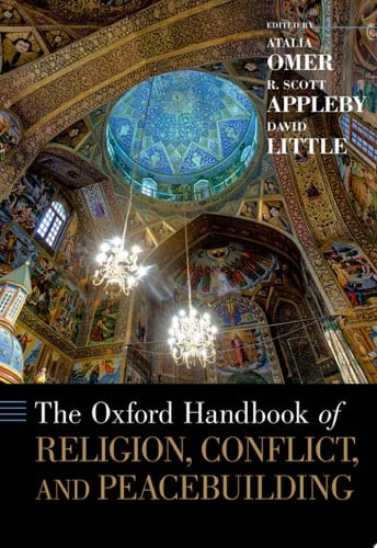 The Oxford Handbook of Religion, Conflict, and Peacebuilding (Oxford Handbooks)