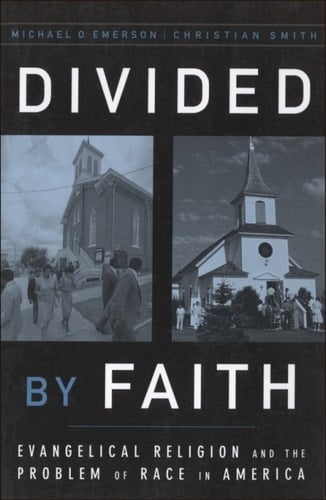 Divided by Faith: Evangelical Religion and the Problem of Race in America