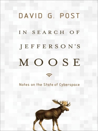 In Search of Jefferson's Moose: Notes on the State of Cyberspace (Law and Current Events Masters)