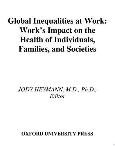 Global Inequalities at Work: Work's Impact on the Health of Individuals, Families, and Societies: Work's Impact on the Health of Individuals, Families and Societies