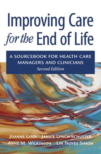 Improving Care for the End of Life: A Sourcebook for Health Care Managers and Clinicians