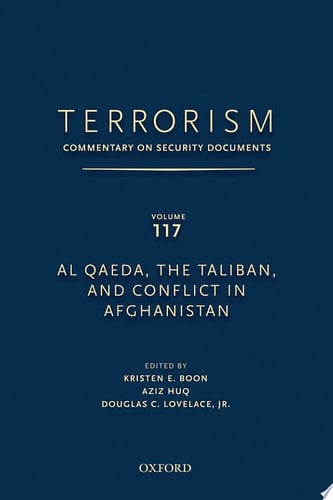 TERRORISM: COMMENTARY ON SECURITY DOCUMENTS VOLUME 117: Al Qaeda, the Taliban, and Conflict in Afghanistan