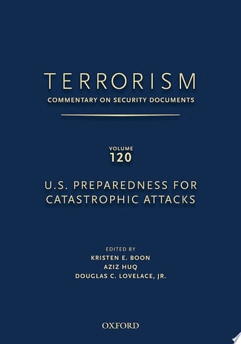 TERRORISM: COMMENTARY ON SECURITY DOCUMENTS VOLUME 120: U.S. Preparedness for Catastrophic Attacks