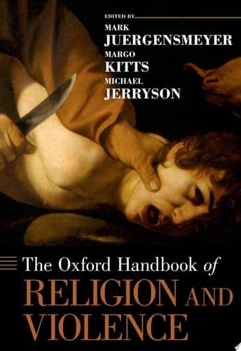 The Oxford Handbook of Religion and Violence (Oxford Handbooks)
