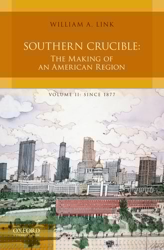 Southern Crucible: The Making of an American Region, Volume II: Since 1877