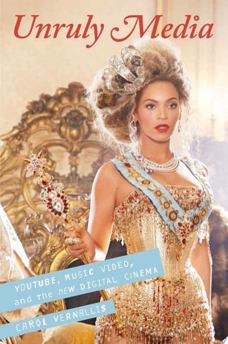 Unruly Media: YouTube, Music Video, and the New Digital Cinema