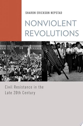 Nonviolent Revolutions: Civil Resistance in the Late 20th Century (Oxford Studies in Culture and Politics)