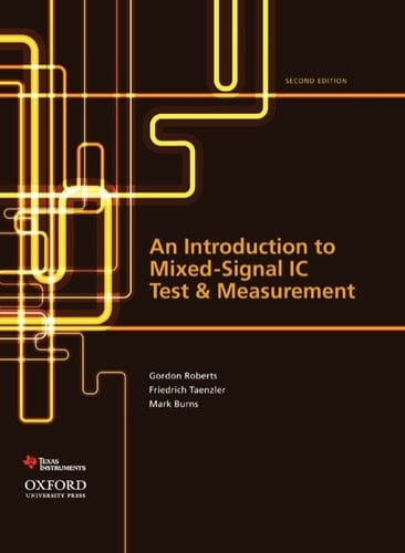 An Introduction to Mixed-Signal IC Test and Measurement (The Oxford Series in Electrical and Computer Engineering)