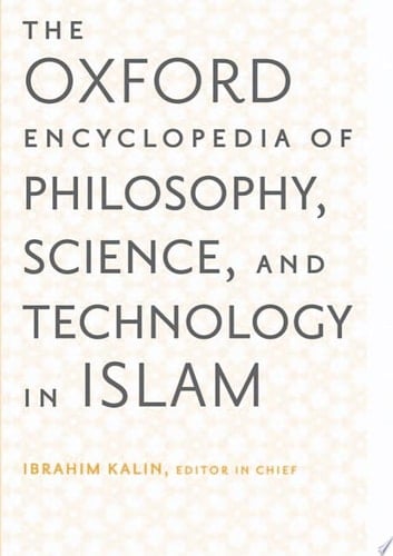 The Oxford Encyclopedia of Philosophy, Science, and Technology in Islam: Two-Volume Set (Oxford Encyclopedias of Islamic Studies)