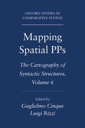 Mapping Spatial PPs: The Cartography of Syntactic Structures, Volume 6 (Oxford Studies in Comparative Syntax)