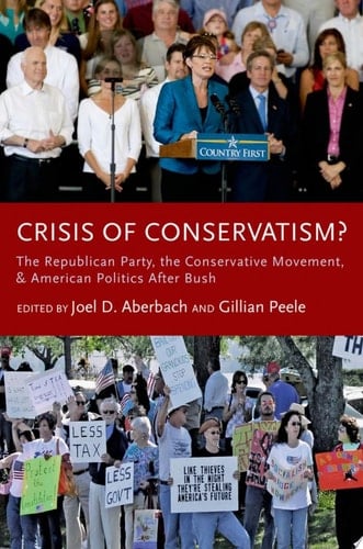 Crisis of Conservatism?: The Republican Party, the Conservative Movement, and American Politics after Bush