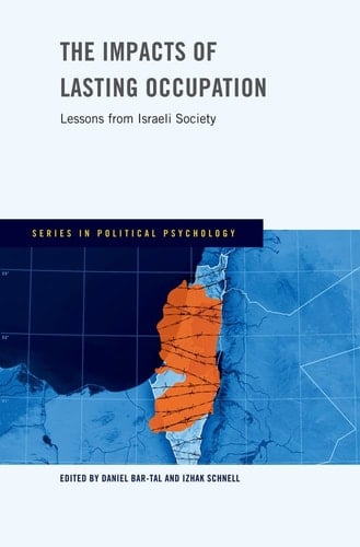 The Impacts of Lasting Occupation: Lessons from Israeli Society (Series in Political Psychology)