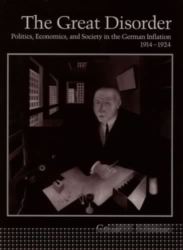 The Great Disorder: Politics, Economics, and Society in the German Inflation, 1914-1924