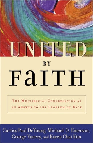 United by Faith: The Multiracial Congregation As an Answer to the Problem of Race