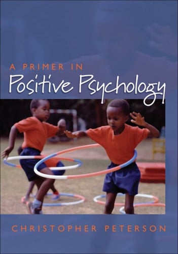 A Primer in Positive Psychology (Oxford Positive Psychology Series)
