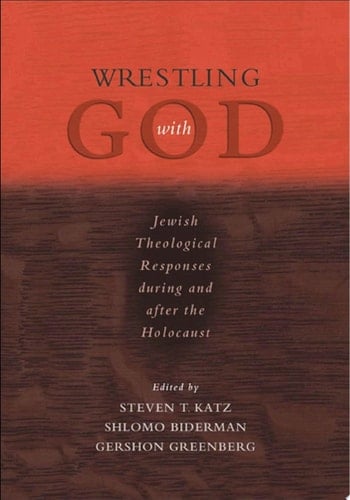 Wrestling with God: Jewish Theological Responses during and after the Holocaust