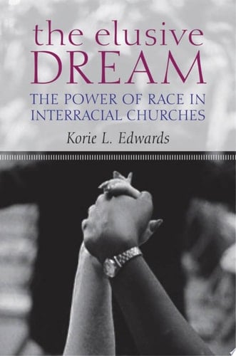 The Elusive Dream: The Power of Race in Interracial Churches