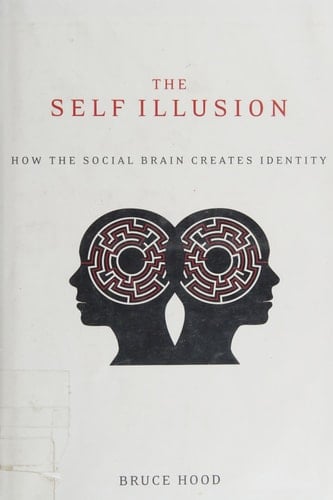 The Self Illusion: How the Social Brain Creates Identity