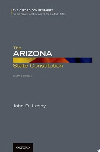 The Arizona State Constitution (Oxford Commentaries on the State Constitutions of the United States)