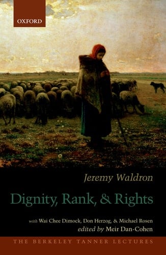Dignity, Rank, and Rights (The Berkeley Tanner Lectures)
