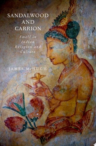 Sandalwood and Carrion: Smell in Indian Religion and Culture