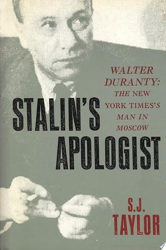 Stalin's Apologist: Walter Duranty: The New York Times's Man in Moscow