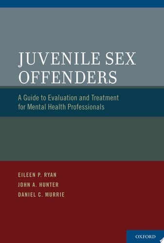 Juvenile Sex Offenders: A Guide to Evaluation and Treatment for Mental Health Professionals