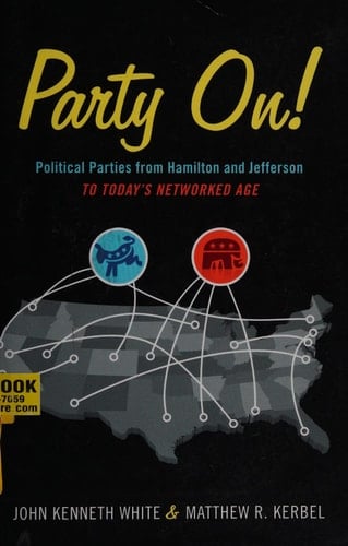 Party On!: Political Parties from Hamilton and Jefferson to Today's Networked Age
