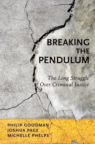 Breaking the Pendulum: The Long Struggle Over Criminal Justice
