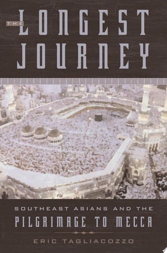The Longest Journey: Southeast Asians and the Pilgrimage to Mecca