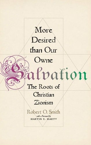 More Desired than Our Owne Salvation: The Roots of Christian Zionism