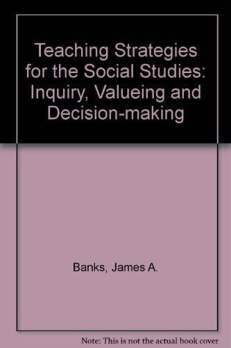 Teaching Strategies for the Social Studies : Inquiry, Valuing and Decision-Making