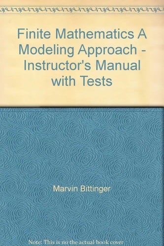 Finite Mathematics A Modeling Approach - Instructor's Manual with Tests