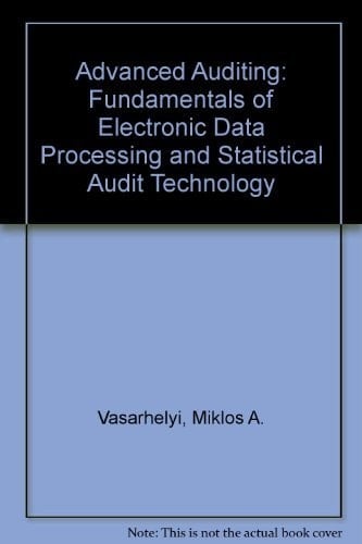 Advanced Auditing: Fundamentals of Edp and Statistical Auditing Technology